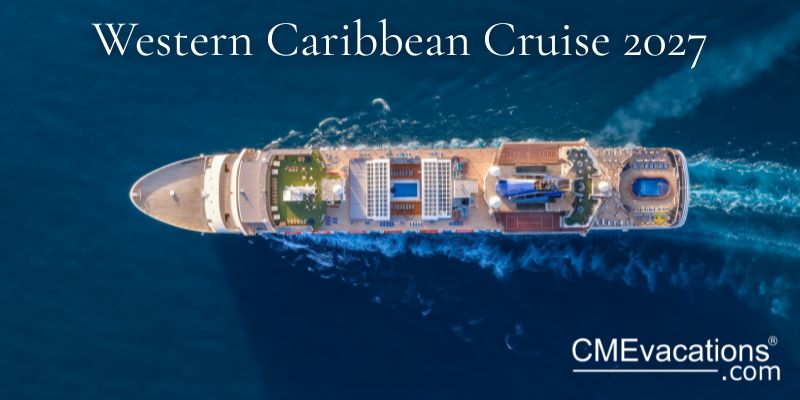 CME Conference - Western Caribbean Cruise | June 5-13, 2027 | Hospital Medicine